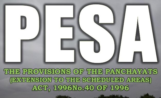 Panchayats (Extension to Scheduled Areas) Act 1996 (PESA)